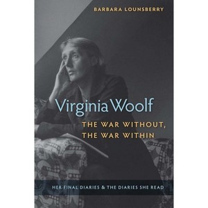 Virginia Woolf, the War Without, the War Within - by  Barbara Lounsberry (Paperback) - 1 of 1