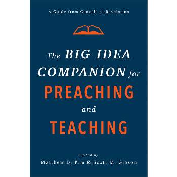 The Big Idea Companion for Preaching and Teaching - by  Matthew D Kim & Scott M Gibson (Hardcover)