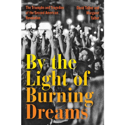 By the Light of Burning Dreams - by  David Talbot & Margaret Talbot (Hardcover)