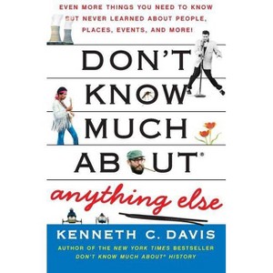 Don't Know Much About(r) Anything Else - (Don't Know Much about) by  Kenneth C Davis (Paperback) - 1 of 1