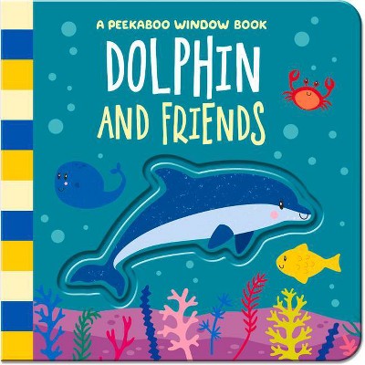 Dolphin and Friends - (Peekaboo Window Books) by  Amber Lily (Board Book)