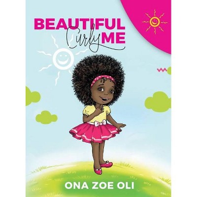 Beautiful Curly Me - by  Ona Zoe Oli (Hardcover)