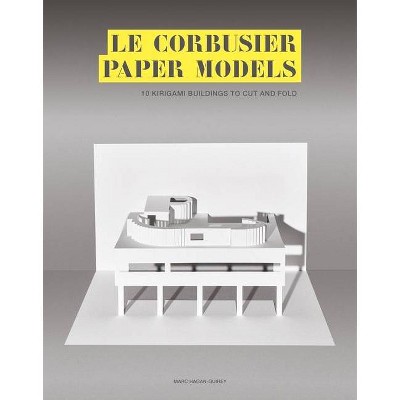 Le Corbusier Paper Models - by  Marc Hagan-Guirey (Paperback)