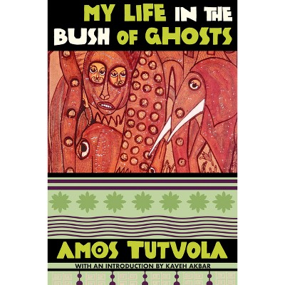 My Life in the Bush of Ghosts - by  Amos Tutuola (Paperback)