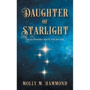 Daughter of Starlight - by  Molly M Hammond (Paperback) - 1 of 1