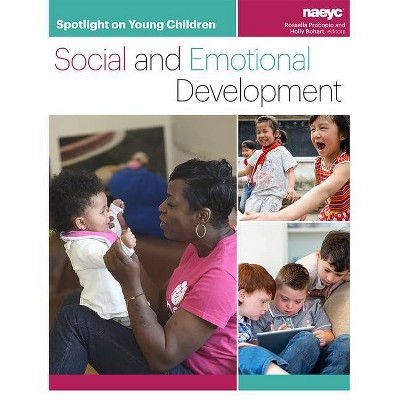 Spotlight on Young Children: Social and Emotional Development - by  Rossella Procopio & Holly Bohart (Paperback)