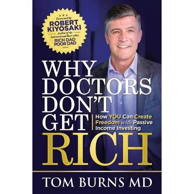 Why Doctors Don't Get Rich - by  Tom Burns (Paperback)