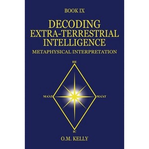 Decoding Extra-Terrestrial Intelligence - by  O M Kelly (Paperback) - 1 of 1