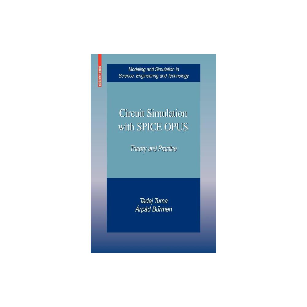 Circuit Simulation with Spice Opus - (Modeling and Simulation in Science, Engineering and Technolo) by Tadej Tuma & Árpád Buermen (Hardcover)