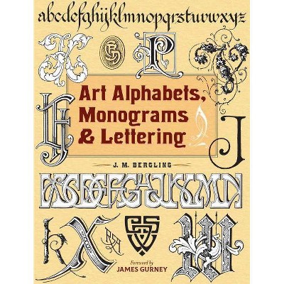 Art Alphabets, Monograms, and Lettering - (Lettering, Calligraphy, Typography) by  J M Bergling (Paperback)