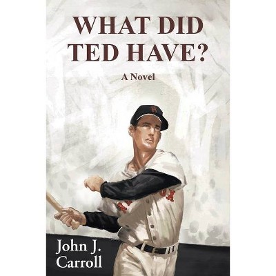 What Did Ted Have? - by  John J Carroll (Paperback)