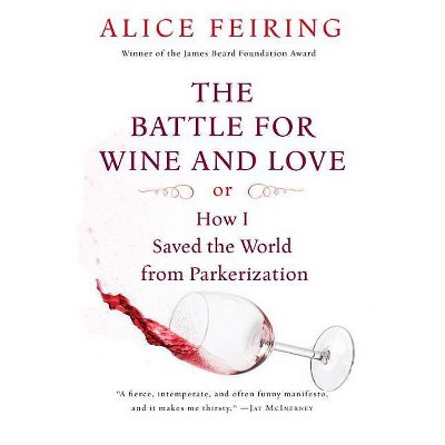 The Battle for Wine and Love - by  Alice Feiring (Paperback)