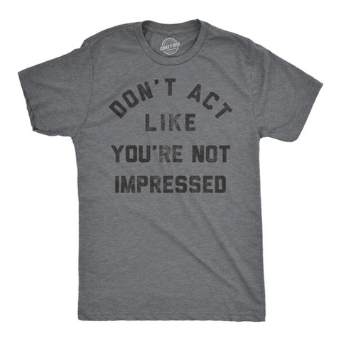 Мужские футболки Crazy Dog T-Shirts, Inc. Mens Funny T Shirts Dont Act Like Your Not Impressed Sarcastic Novelty Graphic Tee for Men - Crazy Dog Men's T Shirt With Sarcastic Sayings Dark XL