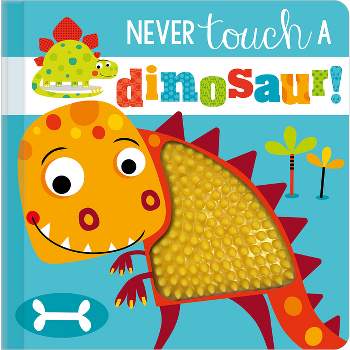 Never Touch a Dinosaur - by Stuart Lynch (Board Book)