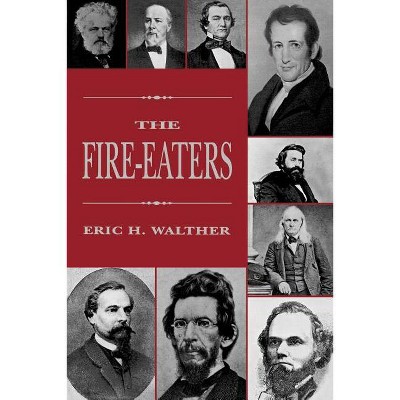 The Fire-Eaters - by  Eric H Walther (Paperback)