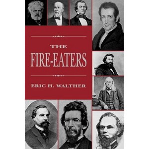 The Fire-Eaters - by  Eric H Walther (Paperback) - 1 of 1