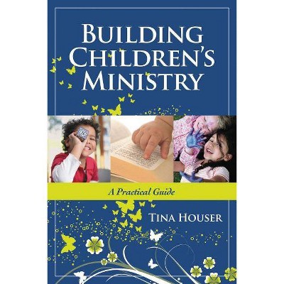 Building Children's Ministry - by  Tina Houser (Paperback)