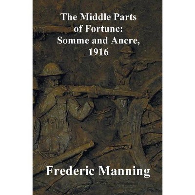 The Middle Parts of Fortune - by  Frederic Manning (Paperback)