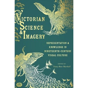 Victorian Science and Imagery - (Sci & Culture in the Nineteenth Century) by  Nancy Rose Marshall (Hardcover) - 1 of 1