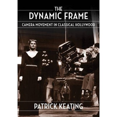 The Dynamic Frame - (Film and Culture) by  Patrick Keating (Hardcover)