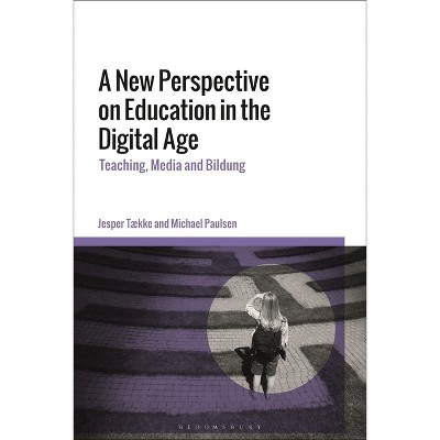 A New Perspective on Education in the Digital Age - by  Jesper Tække & Michael Paulsen (Paperback)