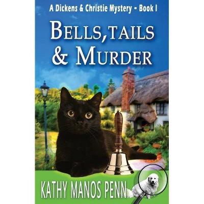 Bells, Tails, & Murder - (A Dickens & Christie Mystery) by  Kathy Manos Penn (Paperback)