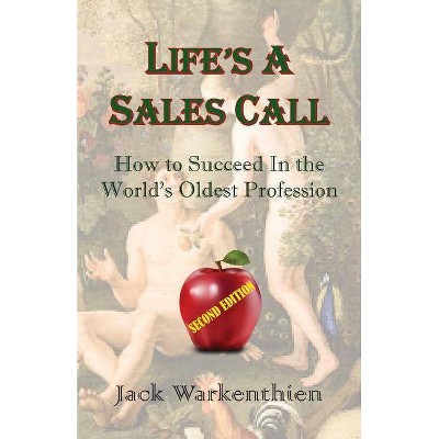 Life's A Sales Call - by  Jack Warkenthien (Paperback)