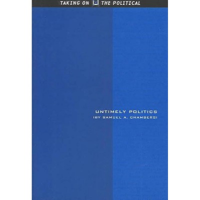 Untimely Politics - (Taking on the Political) by  Samuel A Chambers (Hardcover)