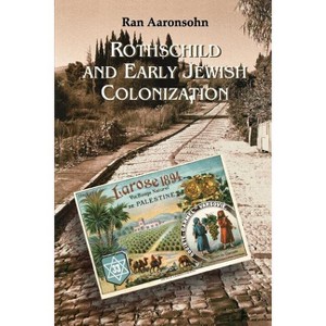 Rothschild and Early Jewish Colonization in Palestine - (Geographical Perspectives on the Human Past) by  Ran Aaronsohn (Paperback) - 1 of 1
