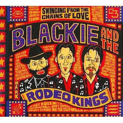 Blackie & the Rodeo Kings - Swinging from The Chains of Love (CD)