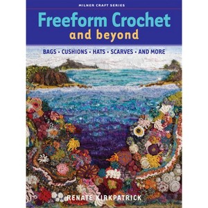 Freeform Crochet and Beyond - (Milner Craft (Paperback)) by  Renate Kirkpatrick (Paperback) - 1 of 1