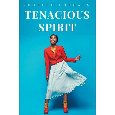 Tenacious Spirit - by  Ndubeze Ugboaja (Paperback)