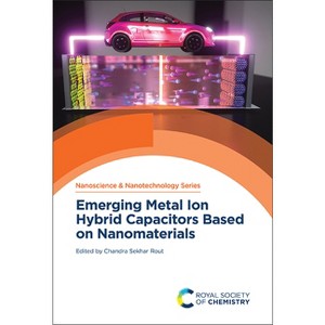 Emerging Metal Ion Hybrid Capacitors Based on Nanomaterials - (Nanoscience & Nanotechnology) by  Chandra Sekhar Rout (Hardcover) - 1 of 1