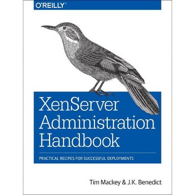 Xenserver Administration Handbook - by  Tim Mackey & J K Benedict (Paperback)