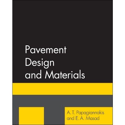 Pavement Design and Materials - by  A T Papagiannakis & E A Masad (Hardcover)