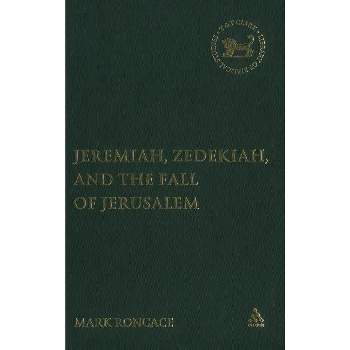 Jeremiah, Zedekiah, and the Fall of Jerusalem - (Library of Hebrew Bible/Old Testament Studies) by  Mark Roncace (Hardcover)