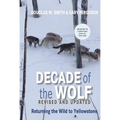 Decade of the Wolf, Revised and Updated - by  Douglas Smith & Gary Ferguson (Paperback)