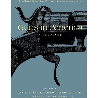 Guns in America - by  Jan E Dizard & Robert Muth & Stephen P Andrews (Paperback)