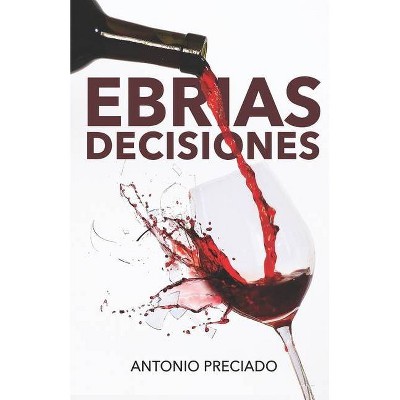 Ebrias Decisiones - by  Antonio Preciado (Paperback)