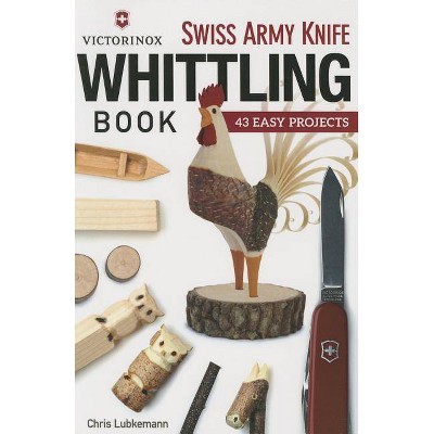 Victorinox Swiss Army Knife Book of Whittling - by  Chris Lubkemann (Paperback)