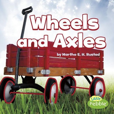 Wheels and Axles - (Simple Machines) by  Martha E H Rustad (Paperback)