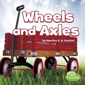 Wheels and Axles - (Simple Machines) by  Martha E H Rustad (Paperback) - 1 of 1