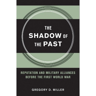 The Shadow of the Past - (Cornell Studies in Security Affairs) by  Gregory D Miller (Hardcover)