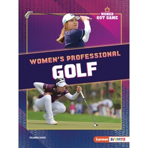 Women's Professional Golf - (Women Got Game (Lerner (Tm) Sports)) by  Yolanda Ridge (Paperback) - 1 of 1