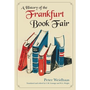 A History of the Frankfurt Book Fair - by  Peter Weidhaas & Carolyn Gossage (Hardcover) - 1 of 1