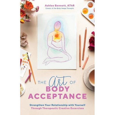 The Art of Body Acceptance - by  Ashlee Bennett (Paperback)