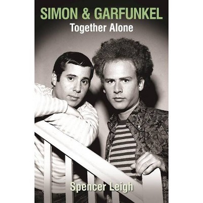 Simon & Garfunkel Together Alone - by  Spencer Leigh (Paperback)