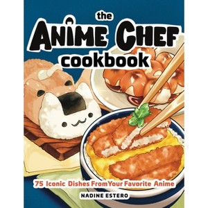 The Anime Chef Cookbook - by  Nadine Estero (Hardcover) - 1 of 1