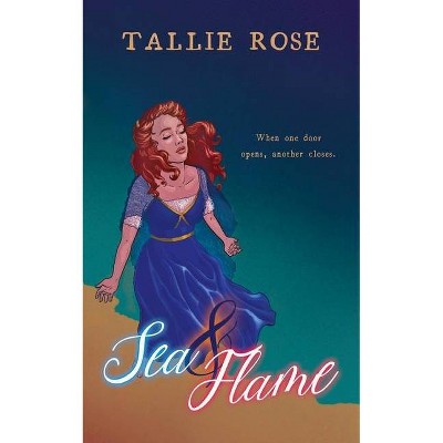 Sea and Flame - by  Tallie Rose (Paperback)