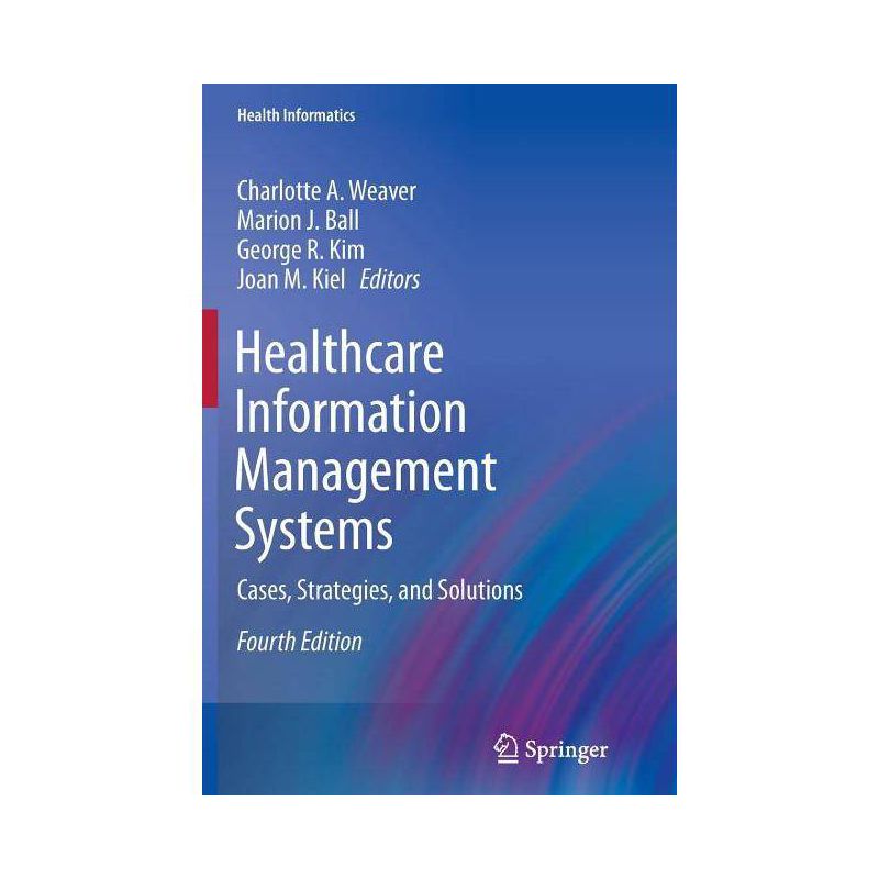 Healthcare Information Management Systems - (Health Informatics) 4th Edition by  Charlotte A Weaver & Marion J Ball & George R Kim & Joan M Kiel, 1 of 2